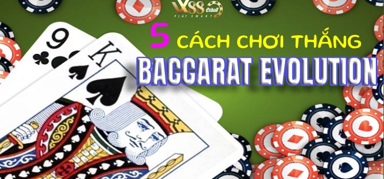 Cách chơi thắng Baccarat Evolution 3: Tập trung vào nguyên nhân và kết quả