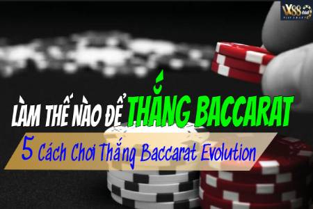 Làm Thế Nào Để Thắng Baccarat ? 5 Cách Chơi Thắng Baccarat...