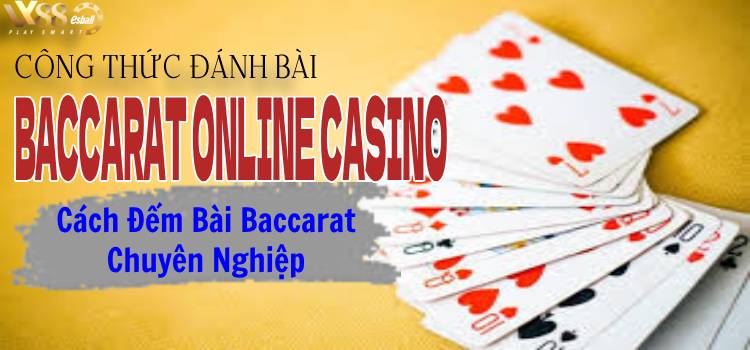 Công Thức Đánh Bài Baccarat Online Casino P.1: Cách đếm bài baccarat chuyên nghiệp