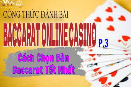 Công Thức Đánh Bài Baccarat Online Casino P.3: Cách Chọn Bàn Baccarat...