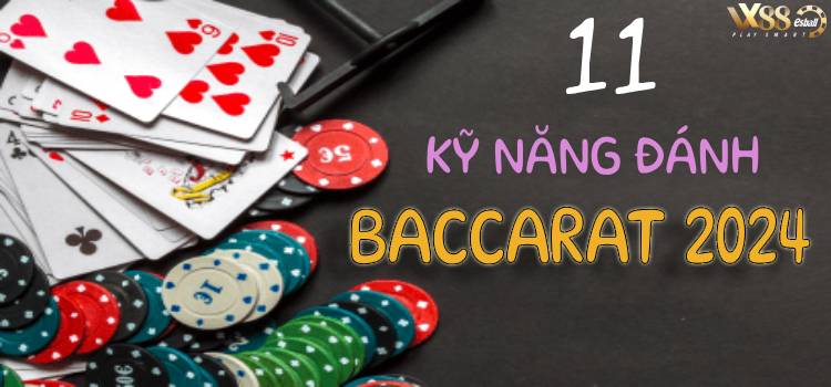 11 Kỹ Năng Đánh Baccarat 2024 Điển Hình Trong Cá Cược Casino Online