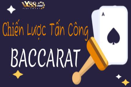 Baccarat Attack Strategy: Chiến Lược Tấn Công Baccarat Giành Chiến Thắng