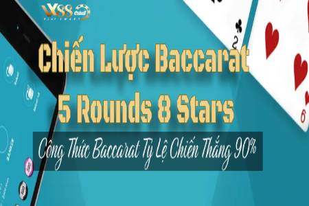 Chiến Lược Baccarat 5 Rounds 8 Stars - Công Thức Baccarat Tỷ...