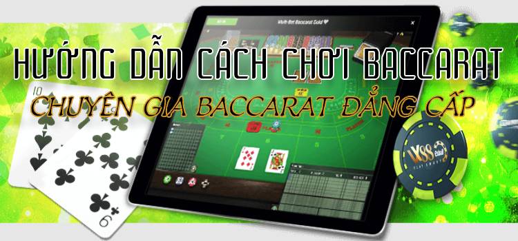 Hướng Dẫn Cách Chơi Baccarat Để Trở Thành Chuyên Gia Baccarat Đẳng Cấp