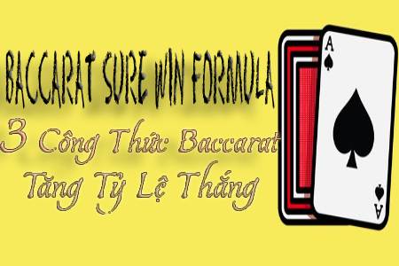 Baccarat Sure Win Formula: 3 Công Thức Baccarat Tăng Tỷ Lệ Thắng...