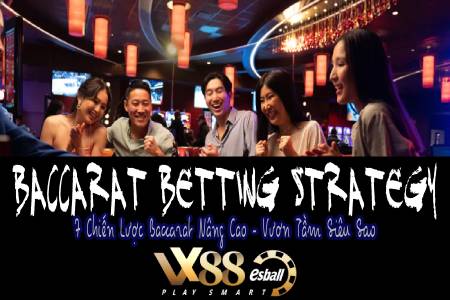 Baccarat Betting Strategy: 7 Chiến Lược Baccarat Nâng Cao, Vươn Tầm Siêu...