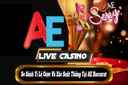 AE Live Casino: So Sánh Tỷ Lệ Cược Và Xác Suất Thắng...