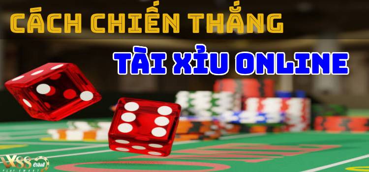 Cách Chiến Thắng Tài Xỉu Online