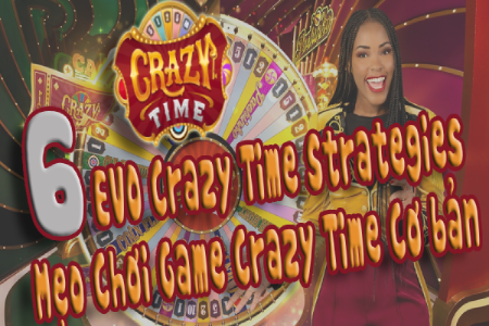 6 EVO Crazy Time Strategies, Mẹo Chơi Game Crazy Time Cơ bản
