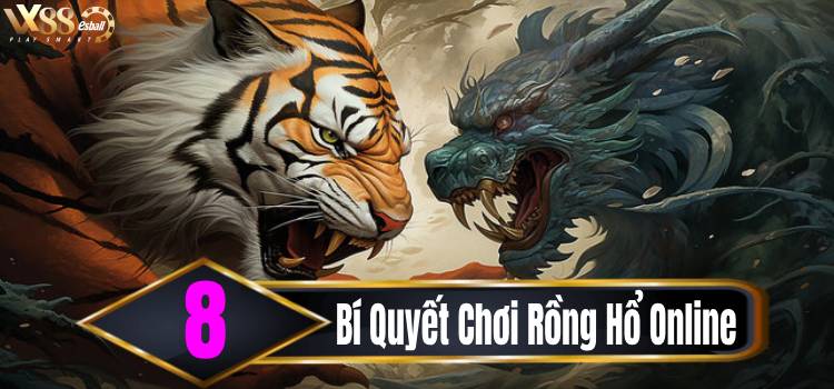 8 Bí Quyết Chơi Rồng Hổ Online Kiếm Tiền Thật