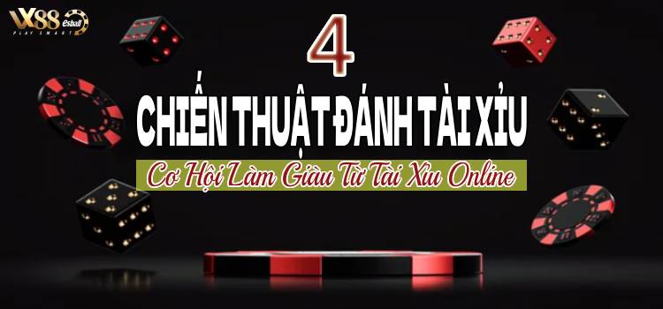 4 Chiến Thuật Đánh Tài Xỉu Tăng Cơ Hội Làm Giàu Từ Tài Xỉu Online Của Bạn