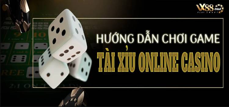 Hướng Dẫn Chơi Game Tài Xỉu Online Casino Việt Nam