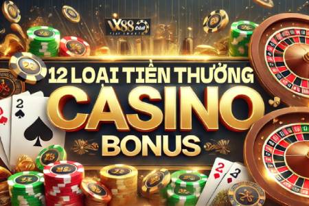 Phân Biệt 12 Loại Tiền Thưởng Online Casino Bonus