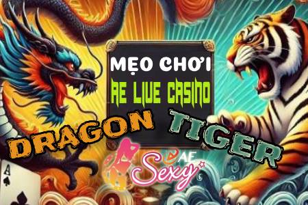 8 Mẹo Chơi Bài AE Live Casino Dragon Tiger Luôn Thắng