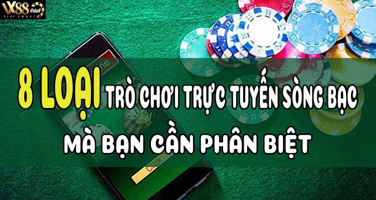 8 Loại Trò Chơi Trực Tuyến Sòng Bạc Mà Bạn Cần Phân Biệt