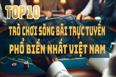 Top 10 Trò Chơi Sòng Bài Trực Tuyến Phổ Biến Nhất Tại...