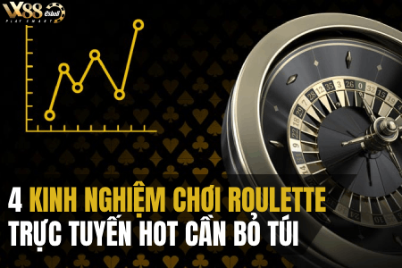 4 Kinh Nghiệm Chơi Roulette Trực Tuyến Hot Cần Bỏ Túi