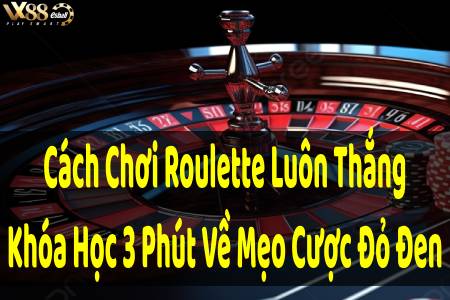 Cách Chơi Roulette Luôn Thắng, Khóa Học 3 Phút Về Mẹo Cược...