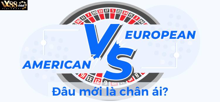 European Roulette VS American Roulette: Đâu Mới Là Chân Ái?