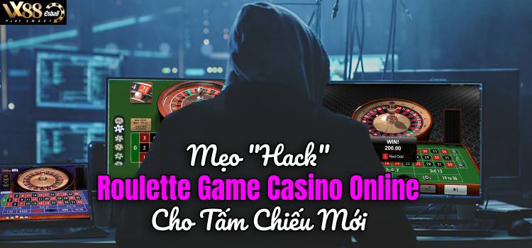 Mẹo "Hack" Roulette Game Casino Online Cho Tấm Chiếu Mới