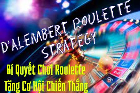 D'Alembert Roulette Strategy: Bí Quyết Chơi Roulette Tăng Cơ Hội Chiến Thắng