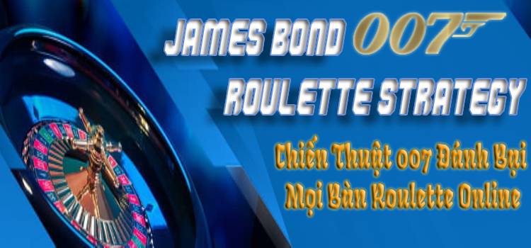 James Bond Roulette Strategy: Chiến Thuật 007 Đánh Bại Mọi Bàn Roulette Online