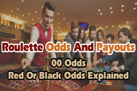 Roulette Odds And Payouts: 00 Odds, Red Or Black Odds Explained