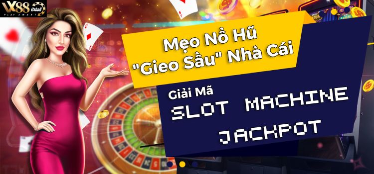 Giải Mã Slot Machine Jackpot: Mẹo Nổ Hũ "Gieo Sầu" Nhà Cái