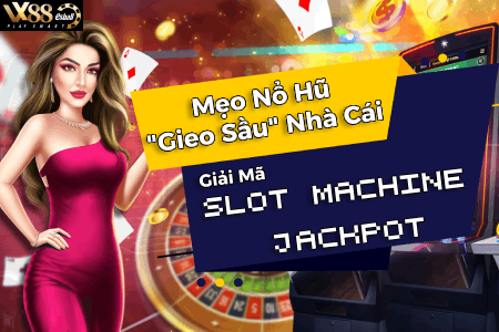 Giải Mã Slot Machine Jackpot: Mẹo Nổ Hũ "Gieo Sầu" Nhà Cái