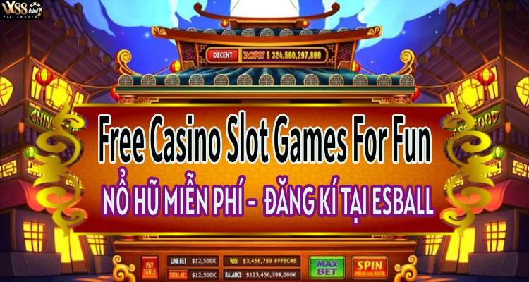 Free Casino Slot Games For Fun: Nổ Hũ Miễn Phí Đăng Kí Tại Esball