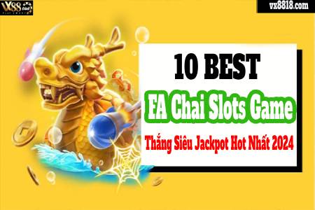 10 Best FA Chai Slots Game Thắng Siêu Jackpot Hot Nhất 2024