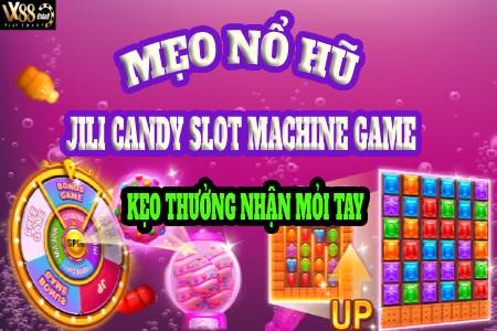 Mẹo Nổ Hũ Candy Slot Machine Game JILI Cực Hay, Kẹo Thưởng...