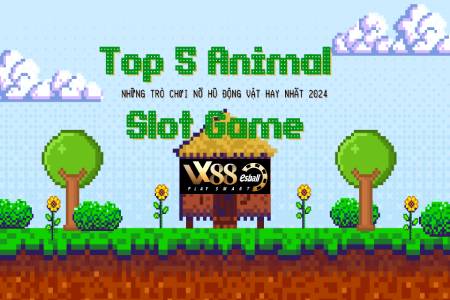 Top 5 Animal Slot Game, Những Trò Chơi Nổ Hũ Động Vật...