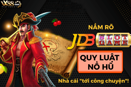 Nắm Rõ Quy Luật Nổ Hũ JDB Slot Game, Nhà Cái "Tới...