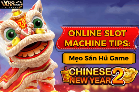 Online Slot Machine Tips: Mẹo Săn Hũ Game Chinese New Year 2