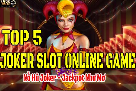 Top 5 Joker Game Slot Online: Nổ Hũ Joker Jackpot Như Mơ