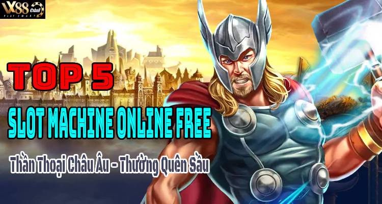 Top 5 Slot Machine Online Free: Thần Thoại Châu Âu Thưởng Quên Sầu