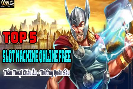 Top 5 Slot Machine Online Free: Thần Thoại Châu Âu Thưởng Quên...