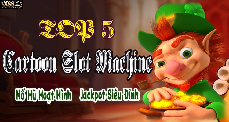 Top 5 Cartoon Slot Machine Nổ Hũ Hoạt Hình Jackpot Siêu Đỉnh