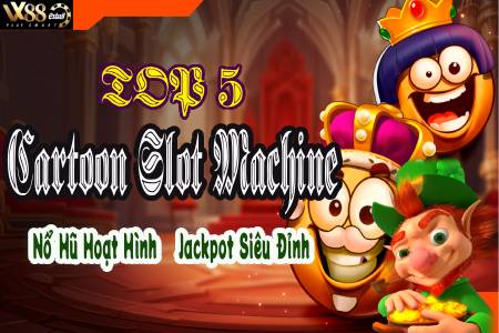 Top 5 Cartoon Slot Machine Nổ Hũ Hoạt Hình Jackpot Siêu Đỉnh