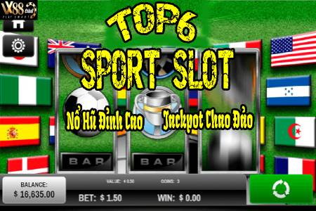 Top 6 Sport Slot Đỉnh Cao: Nổ Hũ Thể Thao, Jackpot Chao...