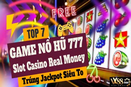 Top 7 Game Nổ Hũ 777 Slot Casino Real Money, Trúng Jackpot...