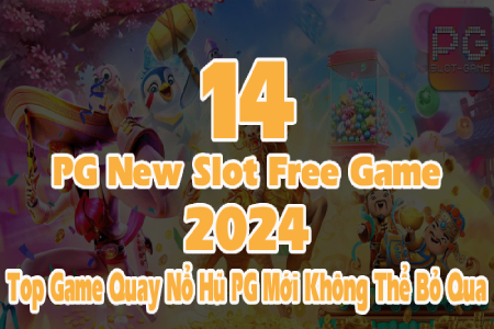 14 PG New Slot Free Game 2024: Top Game Quay Nổ Hũ PG Mới Không Thể Bỏ Qua