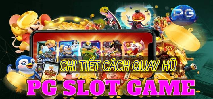 Chi Tiết Cách Quay Hũ PG Slot Game Cho Từng Đối Tượng Người Chơi