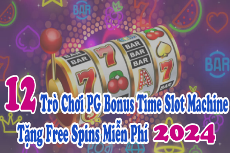 12 Trò Chơi PG Bonus Time Slot Machine Tặng Free Spins Miễn...