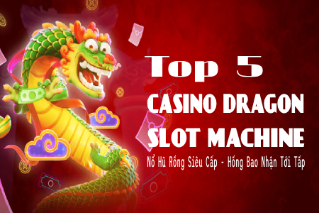 5 PG Casino Dragon Slot Machine: Nổ Hũ Rồng Siêu Cấp, Hồng Bao Nhận Tới Tấp