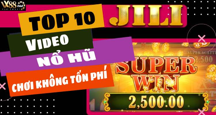 Top 10 Video Nổ Hũ Dậy Sóng Làng Game, Chơi Không Tốn Phí!