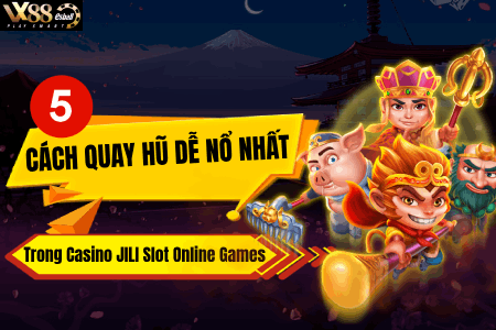 5 Cách Quay Hũ Dễ Nổ Nhất Trong Casino JILI Slot Online...