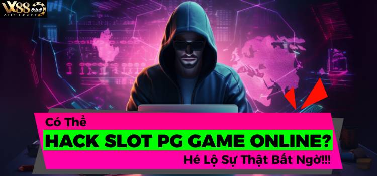 Có Thể Hack Slot PG Game Online Không? Hé Lộ Sự Thật Bất Ngờ!