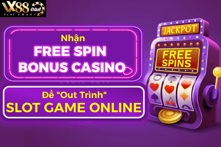 Nhận Free Spin Bonus Casino Để "Out Trình" Slot Game Online